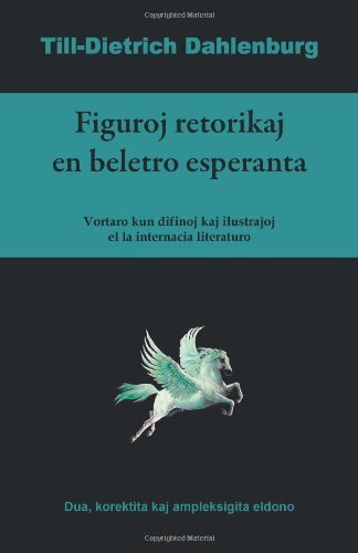Cover for Till-dietrich Dahlenburg · Figuroj Retorikaj en Beletro Esperanta (Vortaro Kun Difinoj Kaj Ilustrajhoj El La Internacia Literaturo) (Esperanto Edition) (Paperback Book) [Esperanto edition] (2013)