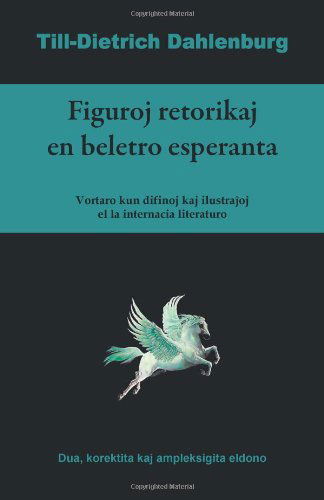 Cover for Till-dietrich Dahlenburg · Figuroj Retorikaj en Beletro Esperanta (Vortaro Kun Difinoj Kaj Ilustrajhoj El La Internacia Literaturo) (Esperanto Edition) (Taschenbuch) [Esperanto edition] (2013)