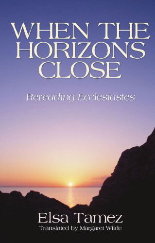 Cover for Elsa Tamez · When the Horizons Close: Rereading Ecclesiastes (Paperback Book) (2006)