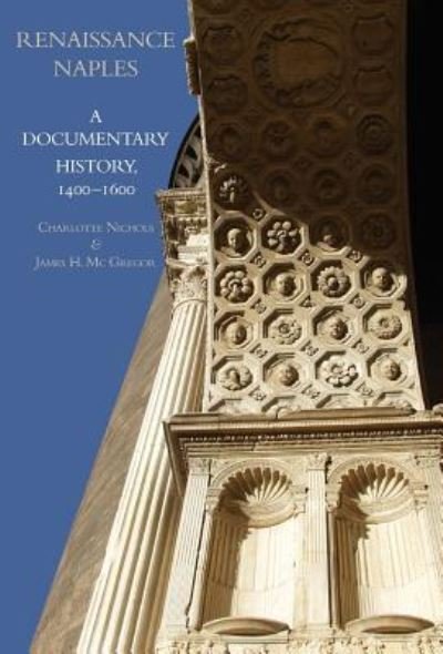 Cover for Renaissance Naples: A Documentary History, 1400-1600 - Documentary History of Naples (Hardcover Book) (2019)