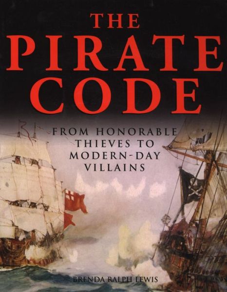 Cover for Brenda Ralph Lewis · The Pirate Code: From Honorable Thieves to Modern-Day Villains (Paperback Book) (2008)