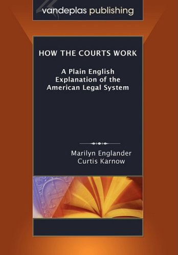 How the Courts Work: A Plain English Explanation of the American Legal System, Paperback Edition - Marilyn Englander - Libros - Vandeplas Publishing - 9781600420559 - 7 de octubre de 2008