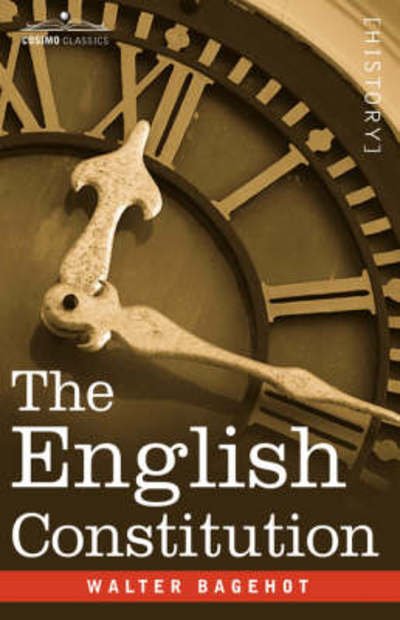 The English Constitution (Cosimo Classics) - Walter Bagehot - Books - Cosimo Classics - 9781602062559 - April 1, 2007