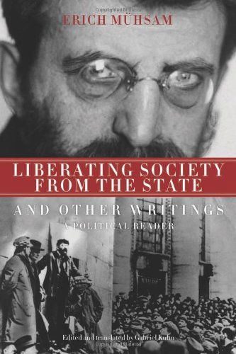 Liberating Society from the State and Other Writings: a Political Reader - Erich Muhsam - Books - PM Press - 9781604860559 - September 1, 2011