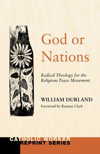 Cover for William Durland · God or Nations: Radical Theology for the Religious Peace Movement (Catholic Worker Reprint) (Paperback Book) [Reprint edition] (2010)