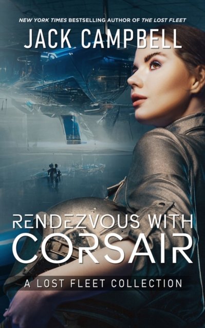 Rendezvous with Corsair: A Lost Fleet Collection - The Lost Fleet - Jack Campbell - Bücher - Jabberwocky Literary Agency, Inc. - 9781625676559 - 31. Januar 2024