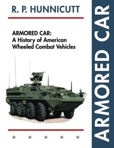 Cover for R P Hunnicutt · Armored Car: a History of American Wheeled Combat Vehicles (Reprint) (Taschenbuch) (2015)