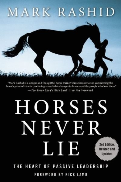 Cover for Mark Rashid · Horses Never Lie: the Heart of Passive Leadership (Paperback Book) (2015)