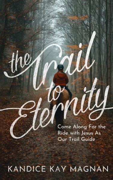 Cover for Kandice K Magnan · Trail to Eternity (Hardcover Book) (2021)