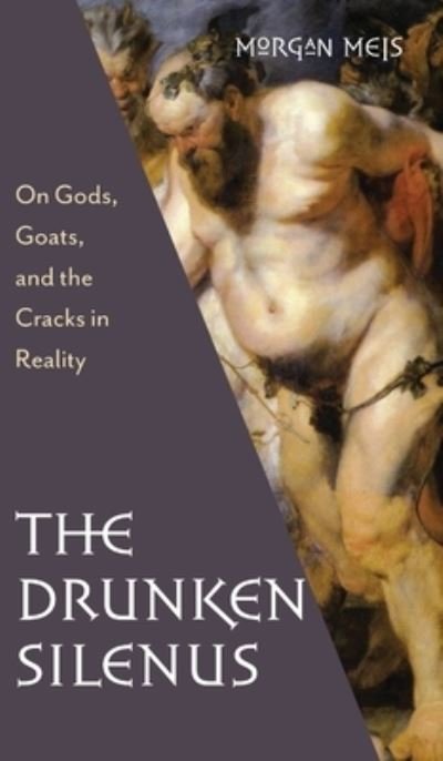 Cover for Morgan Meis · Drunken Silenus - Three Paintings Trilogy (Hardcover Book) (2020)