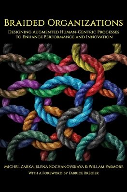 Cover for Michel Zarka · Braided Organizations: Designing Augmented Human-Centric Processes to Enhance Performance and Innovation (Paperback Book) (2019)