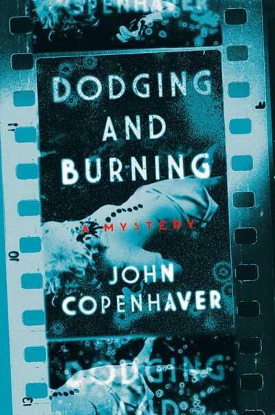 John Copenhaver · Dodging and Burning: A Mystery (Paperback Book) (2019)