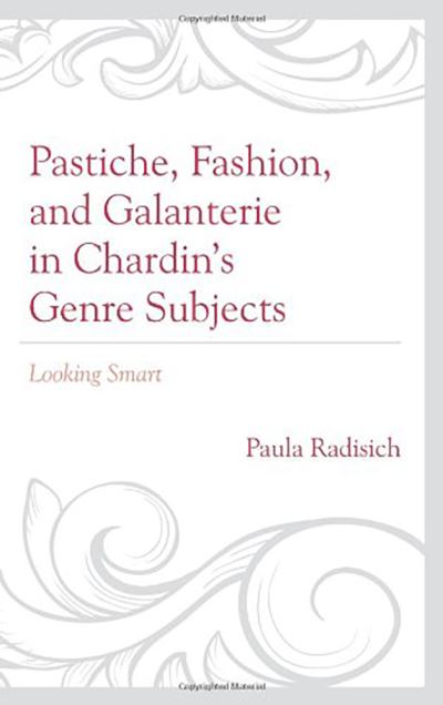 Cover for Paula Radisich · Pastiche, Fashion, and Galanterie in Chardin’s Genre Subjects: Looking Smart (Paperback Book) (2013)