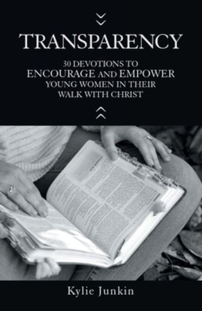 Cover for Kylie Junkin · Transparency : 30 Devotions to Encourage and Empower Young Women in Their Walk with Christ (Pocketbok) (2022)