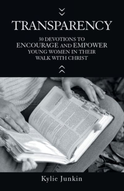 Cover for Kylie Junkin · Transparency : 30 Devotions to Encourage and Empower Young Women in Their Walk with Christ (Paperback Book) (2022)