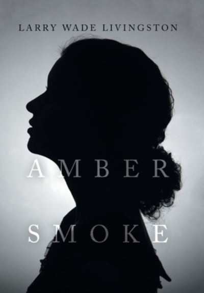 Cover for Larry Wade Livingston · Amber Smoke (Book) (2022)