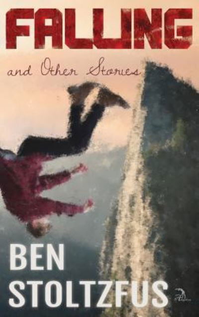 Cover for Ben Stoltzfus · Falling and Other Stories (Hardcover Book) (2018)