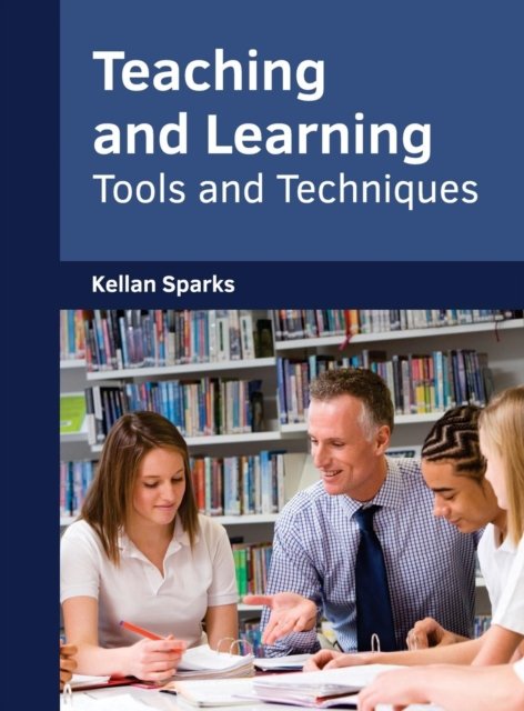 Cover for Kellan Sparks · Teaching and Learning: Tools and Techniques (Gebundenes Buch) (2017)