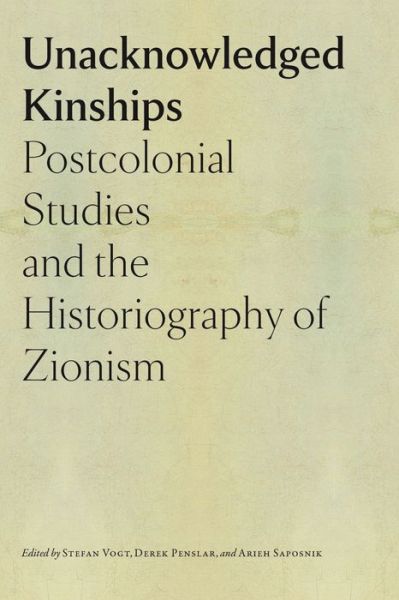 Cover for Stefan Vogt · Unacknowledged Kinships – Postcolonial Studies and the Historiography of Zionism (Hardcover Book) (2024)