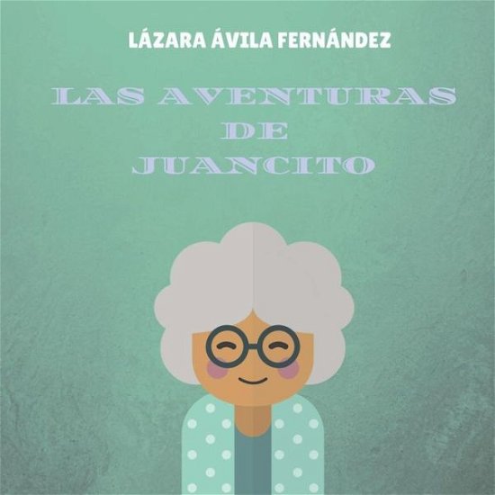 Cover for Lazara Avila Fernandez · Las Aventuras de Juancito (Paperback Book) (2018)
