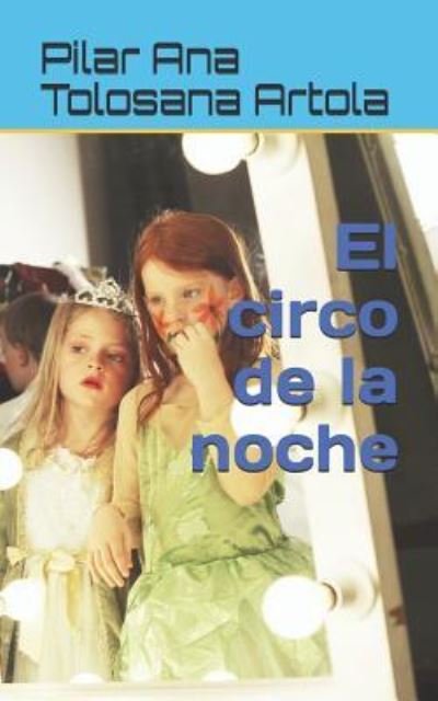 Cover for Pilar Ana Tolosana Artola · El Circo de la Noche (Paperback Book) (2018)