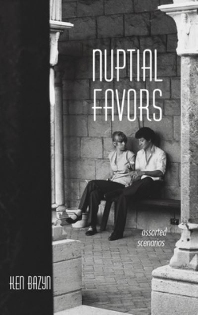 Cover for Ken Bazyn · Nuptial Favors: Assorted Scenarios (Hardcover Book) (2020)