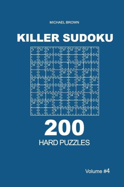 Killer Sudoku - 200 Hard Puzzles 9x9 - Michael Brown - Books - Createspace Independent Publishing Platf - 9781727732559 - October 6, 2018