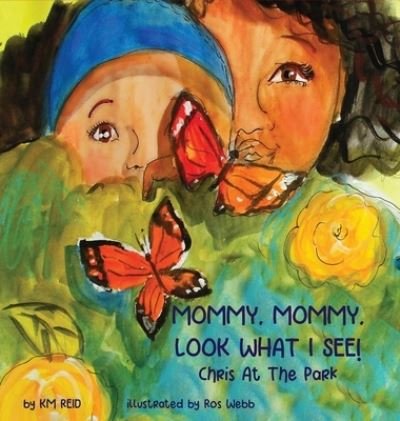 Cover for Km Reid · MOMMY, MOMMY LOOK WHAT I SEE! Chris At The Park (Hardcover Book) (2021)