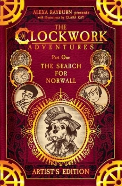 Cover for Alexa Rayburn · The Clockwork Adventures: Part One, The Search for Norwall: The Artist's Edition (Paperback Book) (2021)