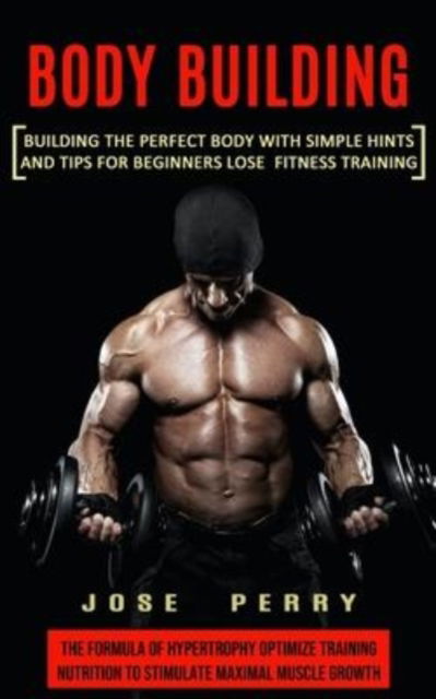 Body Building - Jose Perry - Books - John Kembrey - 9781774853559 - January 8, 2022