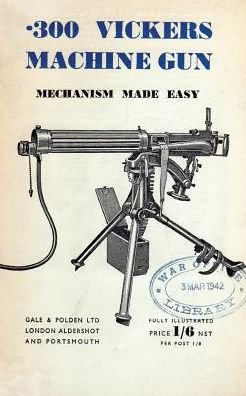 .300 Vickers Machine Gun Mechanism Made Easy - Anon - Libros - Naval & Military Press - 9781783312559 - 16 de septiembre de 2016
