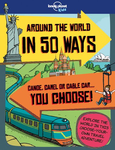 Lonely Planet Kids Around the World in 50 Ways - Lonely Planet Kids - Lonely Planet Kids - Books - Lonely Planet Global Limited - 9781786577559 - February 9, 2018
