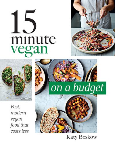 Cover for Katy Beskow · 15 Minute Vegan: On a Budget: Fast, Modern Vegan Food That Costs Less (Hardcover Book) (2019)