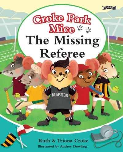 Cover for Ruth Croke · The Missing Referee: Croke Park Mice - Croke Park Mice (Innbunden bok) (2022)
