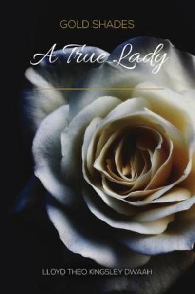 Lloyd Theo Kingsley Dwaah · Gold Shades: A True Lady (Paperback Book) (2018)