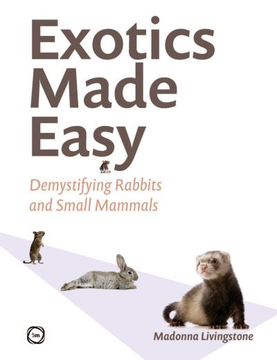 Cover for Livingstone, Madonna, PhD · Exotics Made Easy: Demystifying Rabbits and Small Mammals (Hardcover Book) (2025)