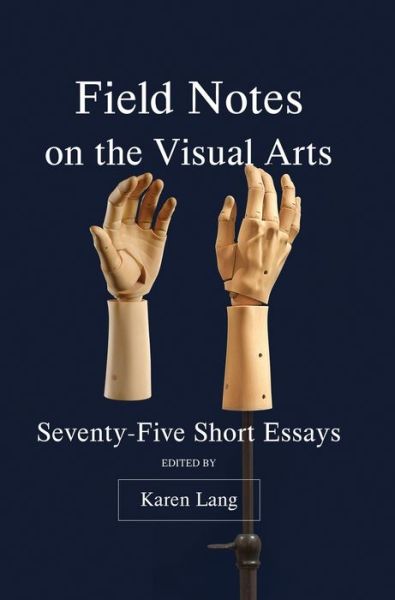 Cover for Karen Lang · Field Notes on the Visual Arts: Seventy-Five Short Essays (Hardcover Book) (2019)