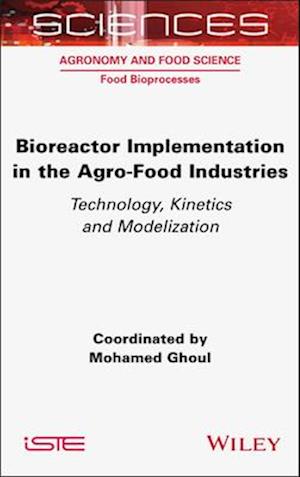 Cover for Bioreactor Implementation in the Agro-Food Industries: Technology, Kinetics and Modelization - ISTE Consignment (Gebundenes Buch) (2025)
