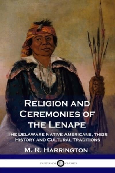 Religion and Ceremonies of the Lenape - M. R. Harrington - Bøger - Pantianos Classics - 9781789873559 - 1921