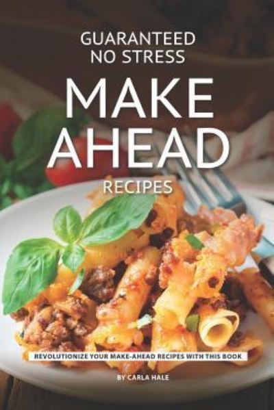 Cover for Carla Hale · Guaranteed No Stress Make Ahead Recipes (Pocketbok) (2019)