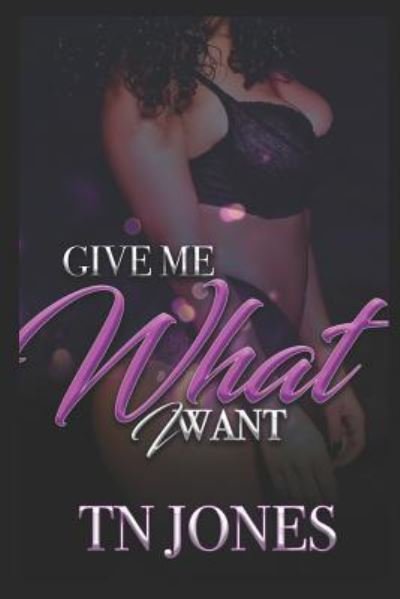 Cover for TN Jones · Give Me What I Want (Paperback Bog) (2019)