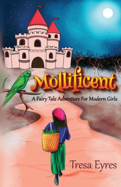 Mollificent: A Fairy Tale Adventure for Modern Girls - Tresa Eyres - Books - Pegasus Elliot Mackenzie Publishers - 9781800161559 - October 28, 2021