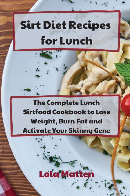 Cover for Lola Matten · Sirt Diet Recipes for Lunch (Paperback Book) (2021)