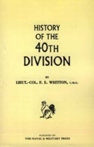 History of the 40th Division - Lt Col F. E. Whitton - Bøger - Naval & Military Press - 9781847340559 - 20. juni 2006