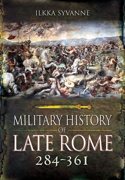 Cover for Ilkka Syvanne · Military History of Late Rome 284-361: Volume 1 (Hardcover Book) (2014)