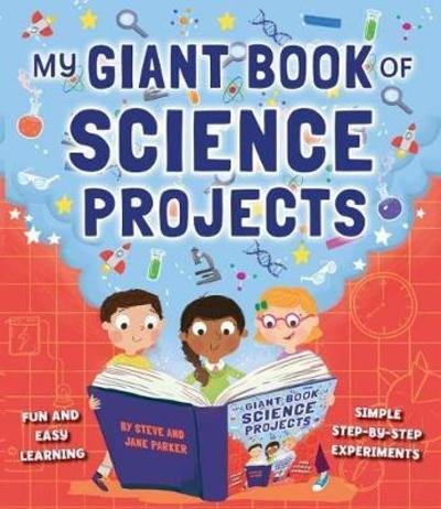 My Giant Book of Science Projects: Fun and easy learning, with simple step-by-step experiments - Steve Parker - Books - Anness Publishing - 9781861478559 - July 13, 2018