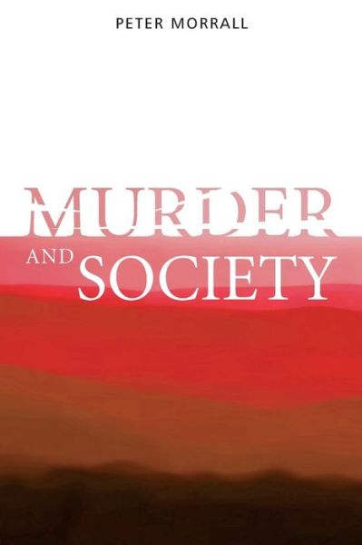 Cover for Morrall, Peter (University of Leeds, UK) · Murder and Society (Taschenbuch) (2006)