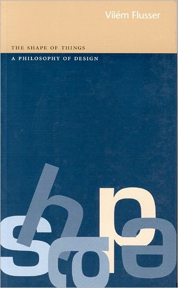 Cover for Vilm Flusser · The Shape of Things: a Philosophy of Design (Taschenbuch) (1999)