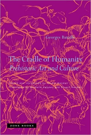 Cover for Georges Bataille · The Cradle of Humanity: Prehistoric Art and Culture - Zone Books (Innbunden bok) (2005)