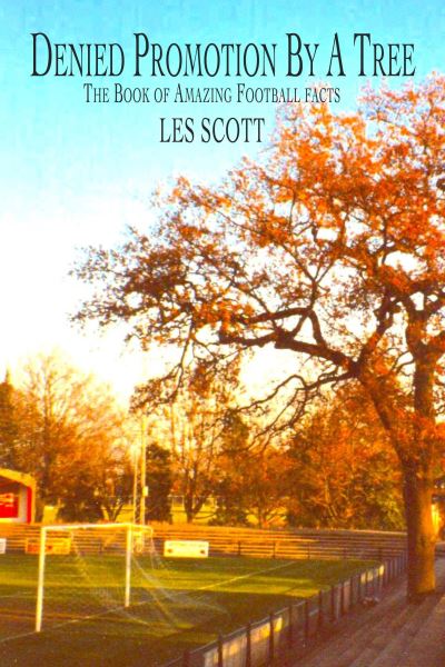 Cover for Les Scott · Denied Promotion By A Tree: The Book of Amazing Football Facts (Paperback Bog) (2022)